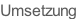 Umsetzung